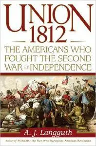 Union 1812: The Americans Who Fought the Second War of Independence