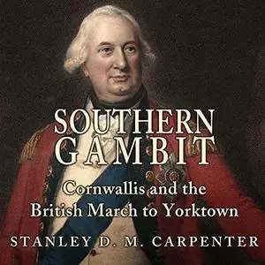 Southern Gambit: Cornwallis and the British March to Yorktown [Audiobook]