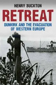 Retreat: Dunkirk and the Evacuation of Western Europe