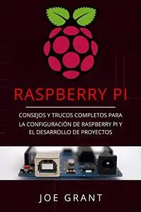 Raspberry Pi: Consejos y trucos completos para la configuración de Raspberry Pi y el desarrollo de proyectos