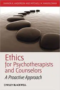 Ethics for Psychotherapists and Counselors: A Proactive Approach (Repost)