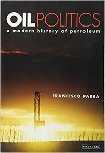 Oil Politics: A Modern History of Petroleum