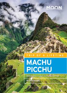 Moon Machu Picchu: With Lima, Cusco & the Inca Trail (Travel Guide), 4th Edition
