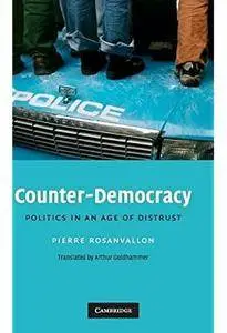 Counter-Democracy: Politics in an Age of Distrust [Repost]