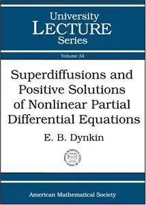 Superdiffusions and Positive Solutions of Nonlinear Partial Differential Equations (University Lecture Series)