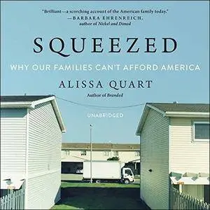 Squeezed: Why Our Families Can't Afford America [Audiobook]