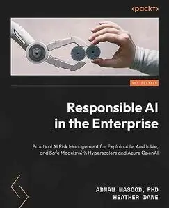 Responsible AI in the Enterprise: Practical AI risk management for explainable, auditable, and safe models