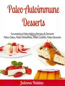 «Paleo Autoimmune Desserts: Scrumptious Paleo Baking Recipes & Desserts» by Ginger Wood