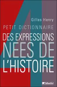 Henri Gilles, "Petit dictionnaire des expressions nées de l'Histoire"