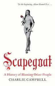 Scapegoat: A History of Blaming Other People