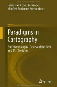Paradigms in Cartography: An Epistemological Review of the 20th and 21st Centuries [Repost]