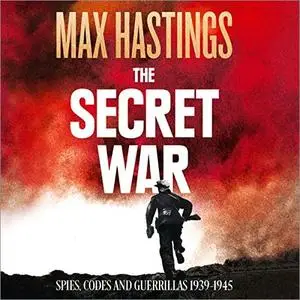 The Secret War: Spies, Codes and Guerrillas 1939 - 1945 [Audiobook]