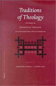 Traditions of Theology: Studies in Hellenistic Theology : Its Background and Aftermath