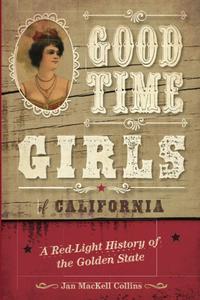Good Time Girls of California: A Red-Light History of the Golden State