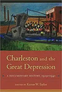Charleston and the Great Depression: A Documentary History, 1929-1941