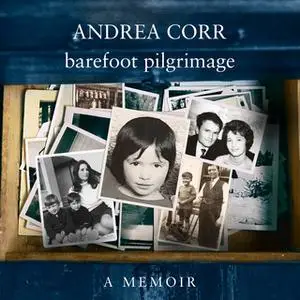 «Barefoot Pilgrimage: A Memoir» by Andrea Corr