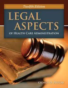 Legal Aspects of Health Care Administration, 12th Edition
