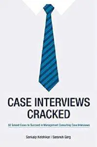 Case Interviews Cracked: 32 Solved Cases to Succeed in Managment Consulting Case Interviews [Kindle Edition]