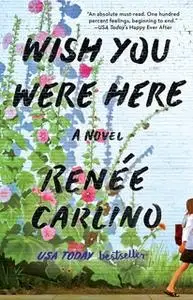 «Wish You Were Here» by Renee Carlino