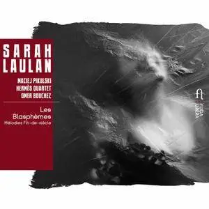 Sarah Laulan, Maciej Pikulski & Hermès Quartet - Les blasphèmes: Mélodies fin-de-siècle (2017) [24/96]