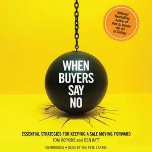 When Buyers Say No: Essential Strategies for Keeping a Sale Moving Forward [Audiobook]