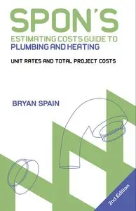 Spon's Estimating Costs Guide to Plumbing and Heating: Unit Rates and Project Costs, Second Edition