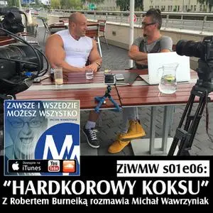 «Podcast - S1E6 ZiWMW: Hardkorowy Koksu – Robert Burneika» by Michał Wawrzyniak