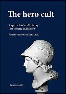 The Hero Cult: A Spectacle of World History That Changed Civilization