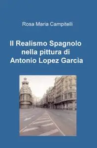 Il Realismo Spagnolo nella pittura di Antonio Lopez Garcìa