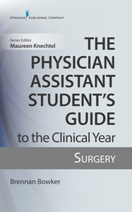 The Physician Assistant Student's Guide to the Clinical Year : Surgery