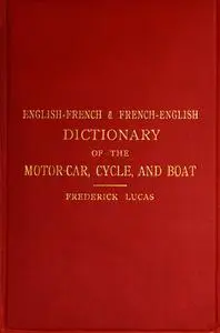 «English-French and French-English dictionary of the motor car, cycle, and boat» by Frederick Lucas