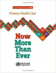 The World Health Report 2008: Primary Health Care Now More Than Ever