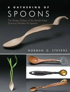 A Gathering of Spoons: The Design Gallery of the World's Most Stunning Wooden Art Spoons