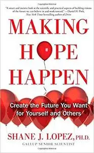 Making Hope Happen: Create the Future You Want for Yourself and Others