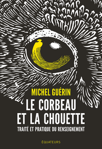 Le corbeau et la chouette : Traité et pratique du renseignement - Michel Guerin