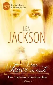 Lisa Jackson - Dem Feuer so nah: Ein Kuss - und alles ist anders