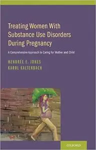 Treating Women with Substance Use Disorders During Pregnancy: A Comprehensive Approach to Caring for Mother and Child