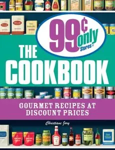 The 99 Cent Only Stores Cookbook: Gourmet Recipes at Discount Prices [Repost]