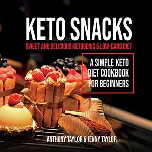 Keto Snacks: Sweet and Delicious Ketogenic & Low-Carb Diet, a Simple Keto Diet Cookbook for Beginners [Audiobook]