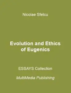 «Evolution and Ethics of Eugenics» by Nicolae Sfetcu