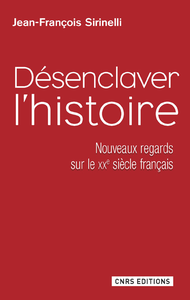 Désenclaver l'histoire: Nouveaux regards sur le XXe siècle français - Jean-François Sirinelli