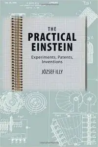 The Practical Einstein: Experiments, Patents, Inventions