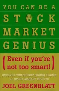 You Can Be a Stock Market Genius Even if You're Not Too Smart: Uncover the Secret Hiding Places of Stock Market Profits
