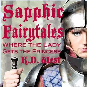 «Sapphic Fairytales: The Lady Gets the Princess» by K.D.West