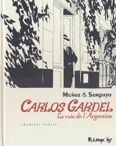 Carlos Gardel, la voix de l'Argentine - Tome 01
