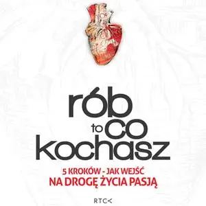 «Rób to co kochasz» by Arkadiusz Zbozień