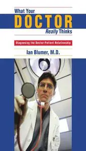 «What Your Doctor Really Thinks» by Ian Blumer