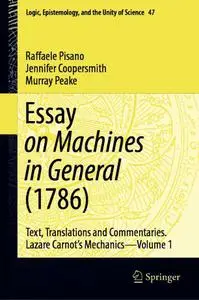 Essay on Machines in General (1786): Text, Translations and Commentaries. Lazare Carnot's Mechanics - Volume 1 (Repost)