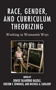 Race, Gender, and Curriculum Theorizing: Working in Womanish Ways