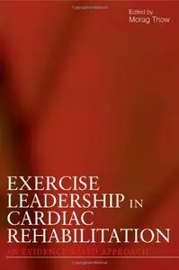 Exercise Leadership in Cardiac Rehabilitation: An Evidence-Based Approach by Morag Thow [Repost]